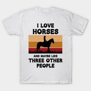 I Love Horses And Maybe Three Other People T-Shirt